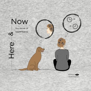 Here & Now (the secret of HAPPINESS) - color T-Shirt